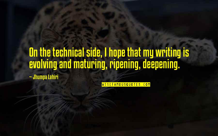 Deepening Quotes By Jhumpa Lahiri: On the technical side, I hope that my