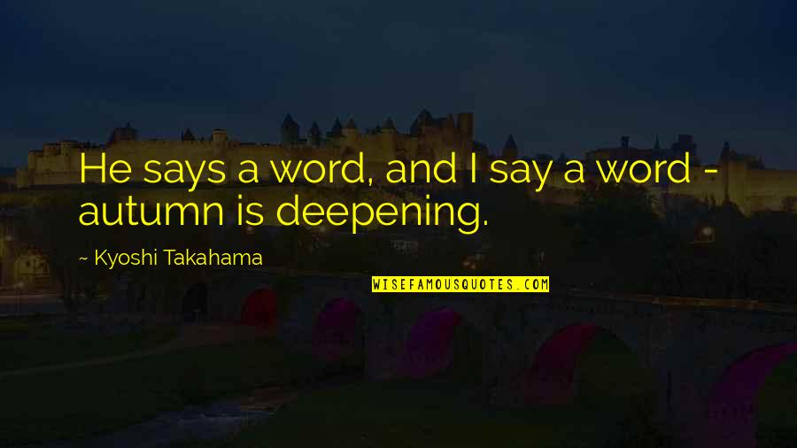 Deepening Quotes By Kyoshi Takahama: He says a word, and I say a
