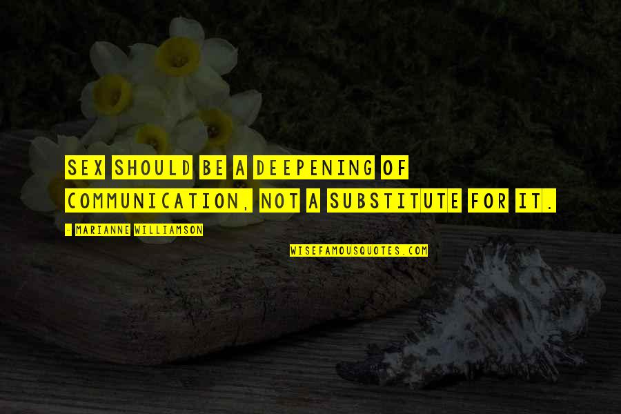 Deepening Quotes By Marianne Williamson: Sex should be a deepening of communication, not