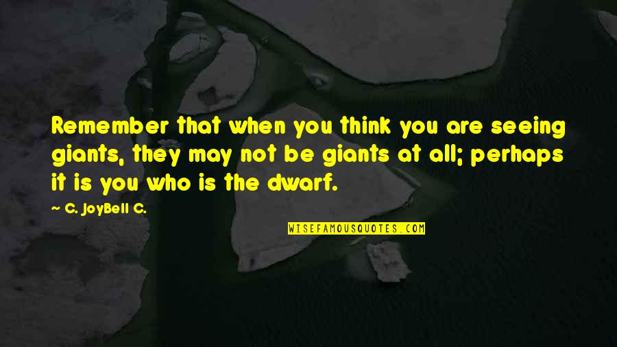 Deepening Your Roots Quotes By C. JoyBell C.: Remember that when you think you are seeing Deepening Your Roots Quotes By C. JoyBell C.: Remember that when you think you are seeing