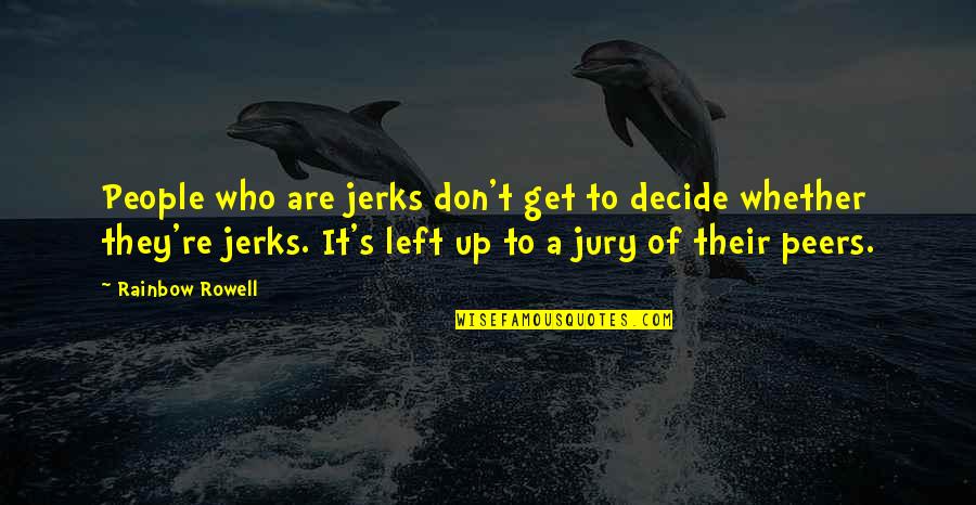 Deepenings Quotes By Rainbow Rowell: People who are jerks don't get to decide