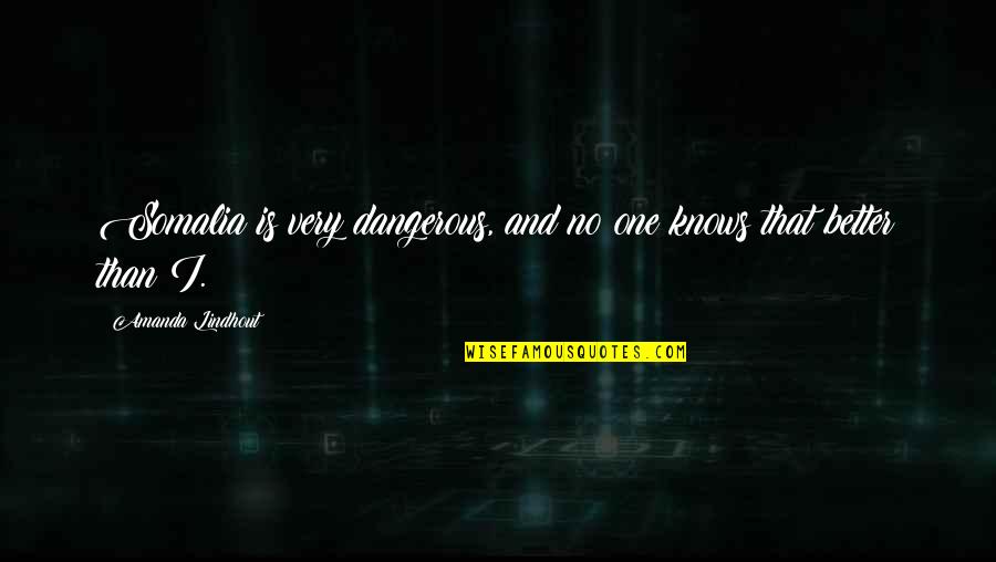Deepens Synonyms Quotes By Amanda Lindhout: Somalia is very dangerous, and no one knows Deepens Synonyms Quotes By Amanda Lindhout: Somalia is very dangerous, and no one knows
