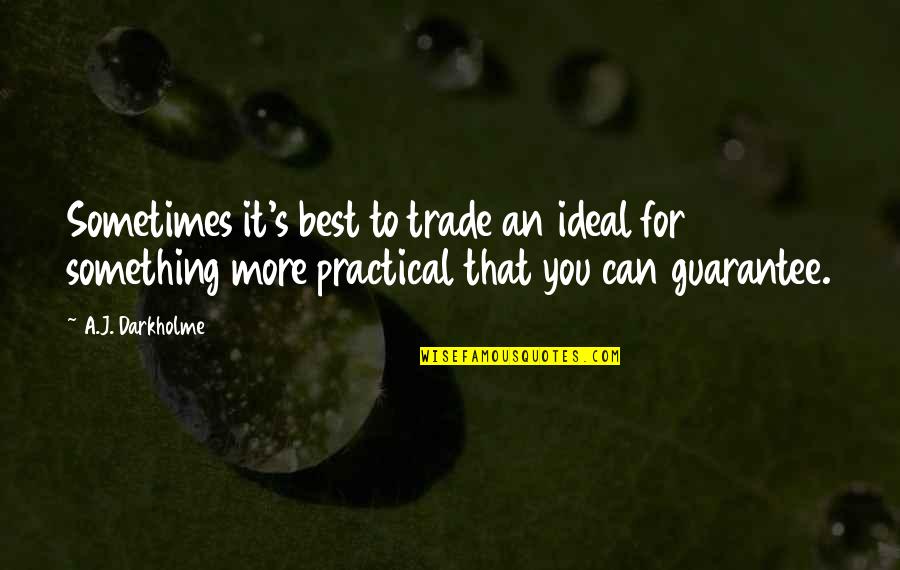 Deeper Christian Life Quotes By A.J. Darkholme: Sometimes it's best to trade an ideal for