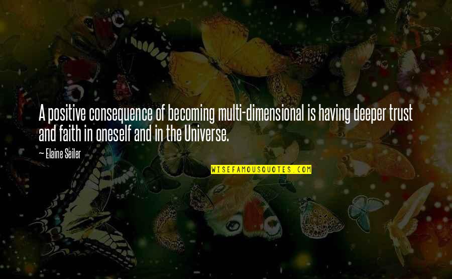 Deeper Faith Quotes By Elaine Seiler: A positive consequence of becoming multi-dimensional is having Deeper Faith Quotes By Elaine Seiler: A positive consequence of becoming multi-dimensional is having