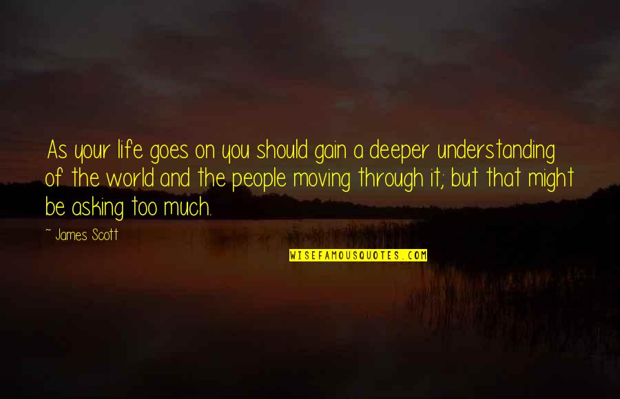 Deeper Life Quotes By James Scott: As your life goes on you should gain Deeper Life Quotes By James Scott: As your life goes on you should gain