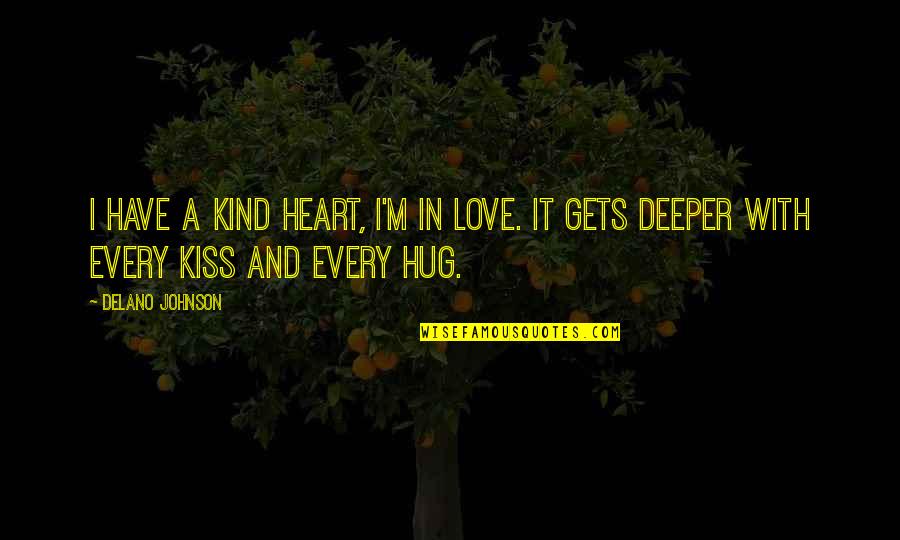 Deeper Love Quotes By Delano Johnson: I have a kind heart, I'm in love.