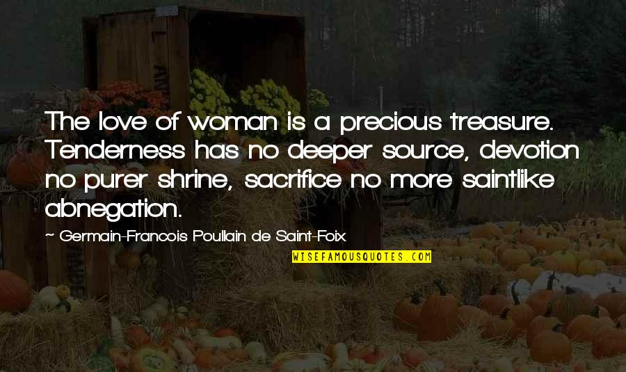 Deeper Love Quotes By Germain-Francois Poullain De Saint-Foix: The love of woman is a precious treasure.