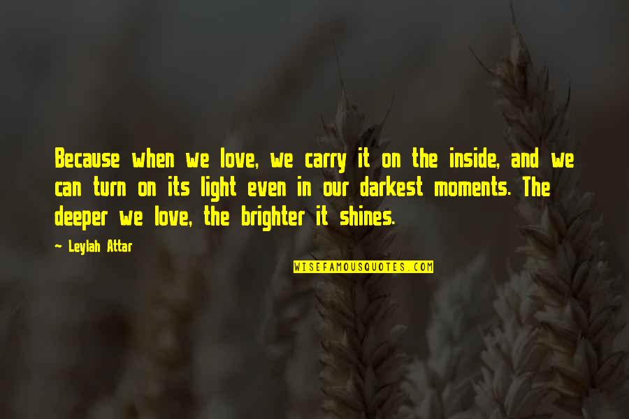 Deeper Love Quotes By Leylah Attar: Because when we love, we carry it on