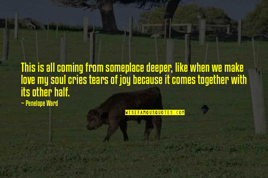 Deeper Love Quotes By Penelope Ward: This is all coming from someplace deeper, like