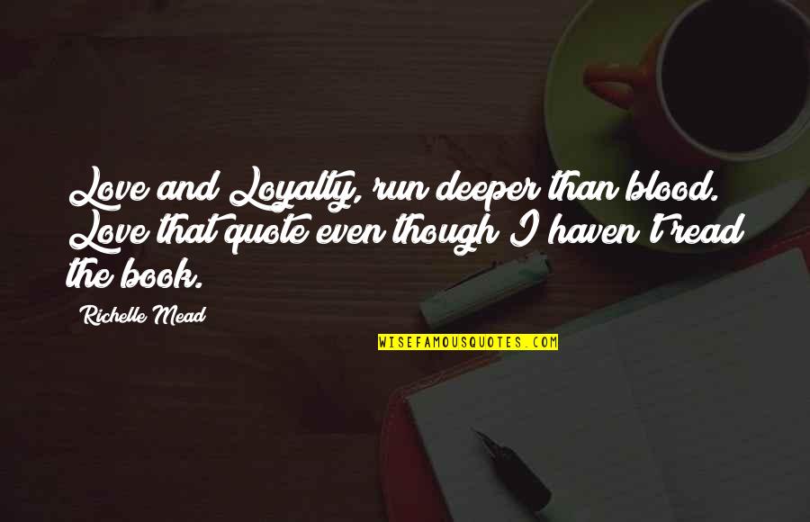 Deeper Love Quotes By Richelle Mead: Love and Loyalty, run deeper than blood. Love