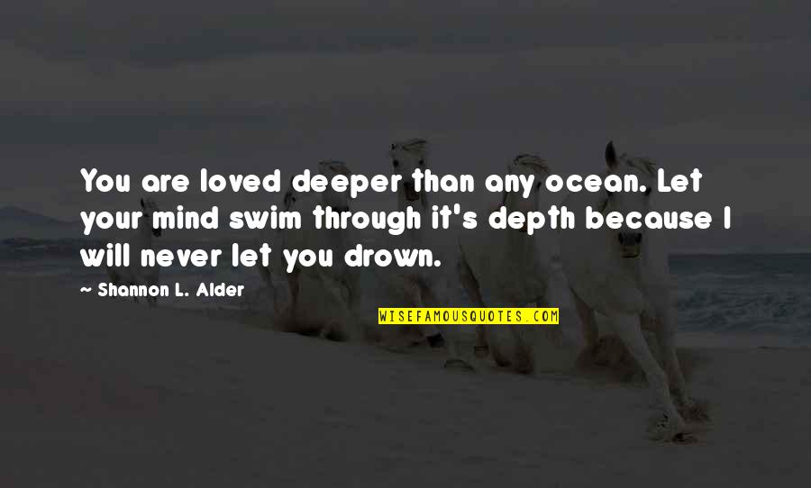 Deeper Love Quotes By Shannon L. Alder: You are loved deeper than any ocean. Let