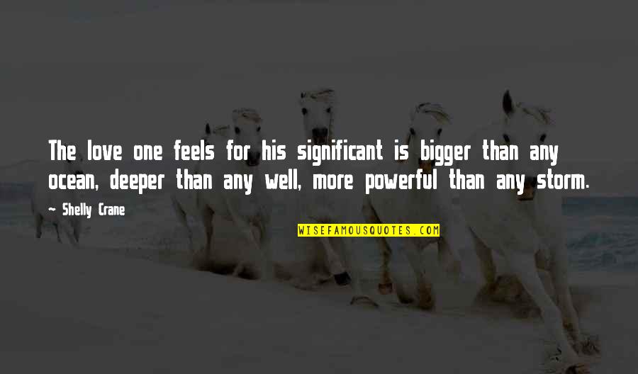 Deeper Love Quotes By Shelly Crane: The love one feels for his significant is