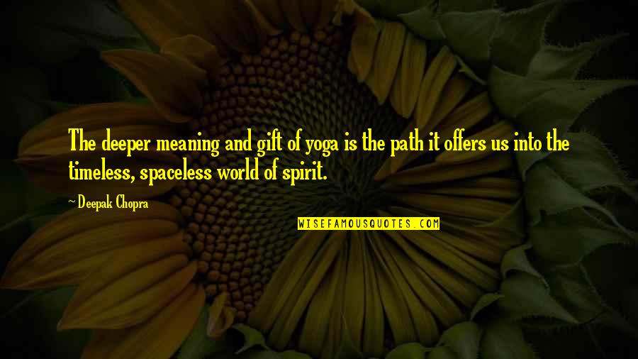 Deeper Meaning Quotes By Deepak Chopra: The deeper meaning and gift of yoga is