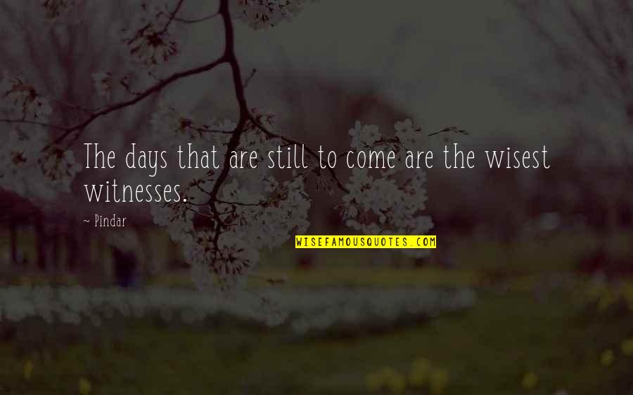 Deeper Roots Quotes By Pindar: The days that are still to come are