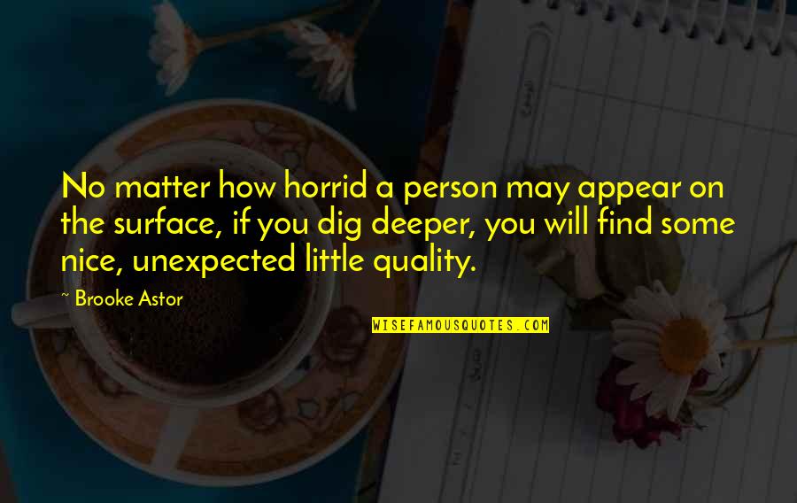 Deeper Than The Surface Quotes By Brooke Astor: No matter how horrid a person may appear