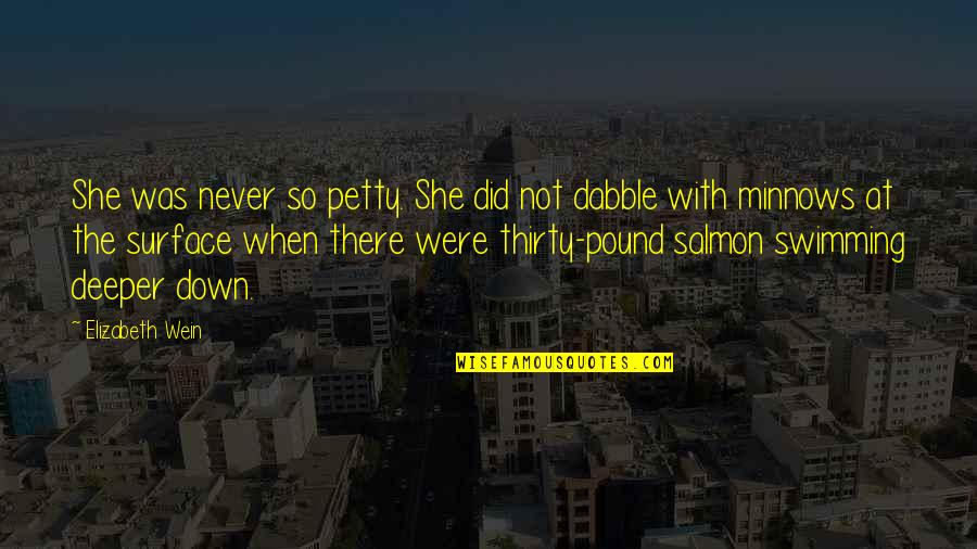 Deeper Than The Surface Quotes By Elizabeth Wein: She was never so petty. She did not