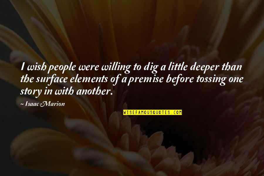 Deeper Than The Surface Quotes By Isaac Marion: I wish people were willing to dig a
