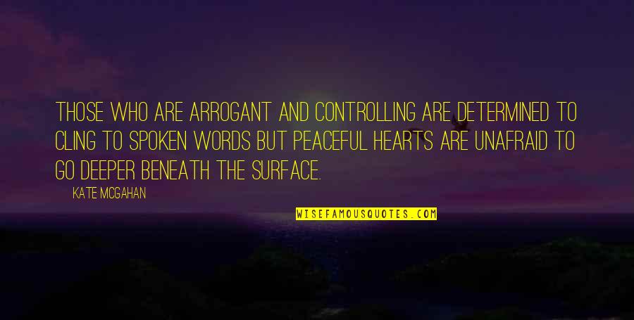 Deeper Than The Surface Quotes By Kate McGahan: Those who are arrogant and controlling are determined