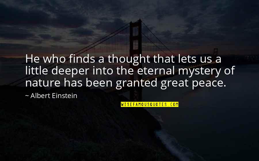 Deeper Thought Quotes By Albert Einstein: He who finds a thought that lets us