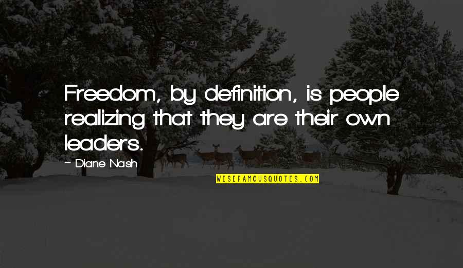 Deeper Thought Quotes By Diane Nash: Freedom, by definition, is people realizing that they