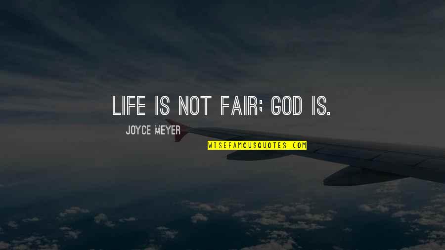 Deeper Thought Quotes By Joyce Meyer: Life is not fair; God is.