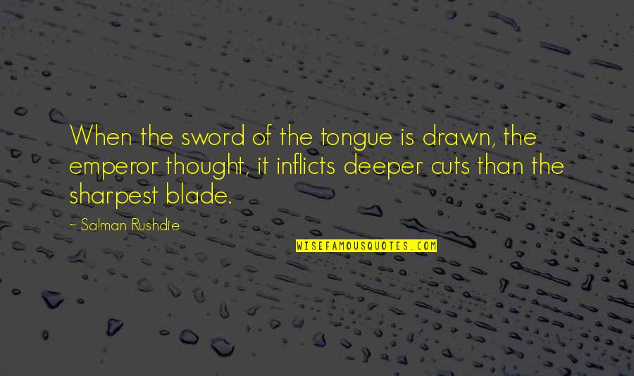 Deeper Thought Quotes By Salman Rushdie: When the sword of the tongue is drawn,
