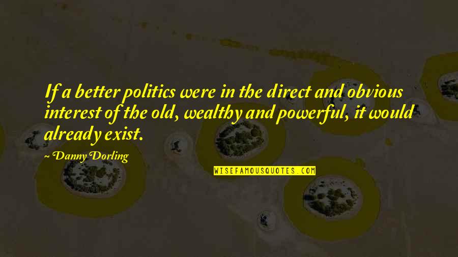 Deepest And Saddest Quotes By Danny Dorling: If a better politics were in the direct