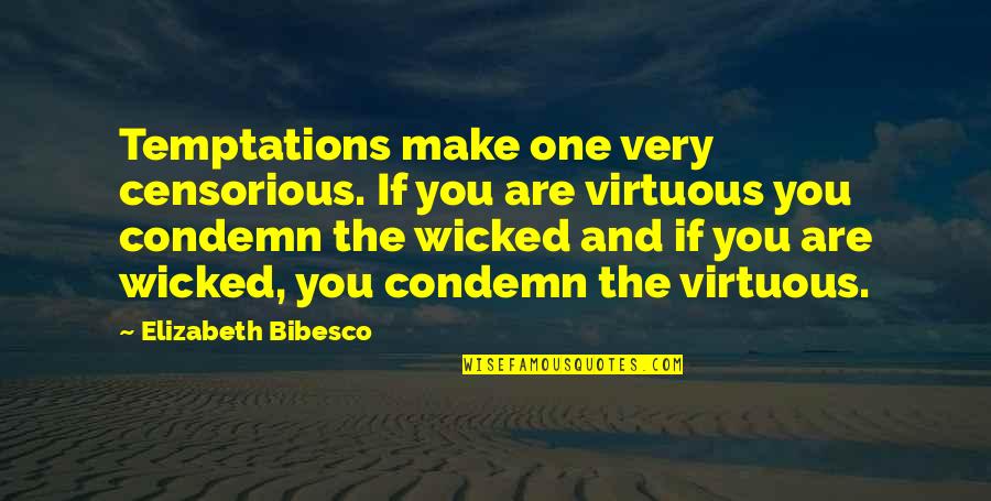 Deepest Best Friend Quotes By Elizabeth Bibesco: Temptations make one very censorious. If you are