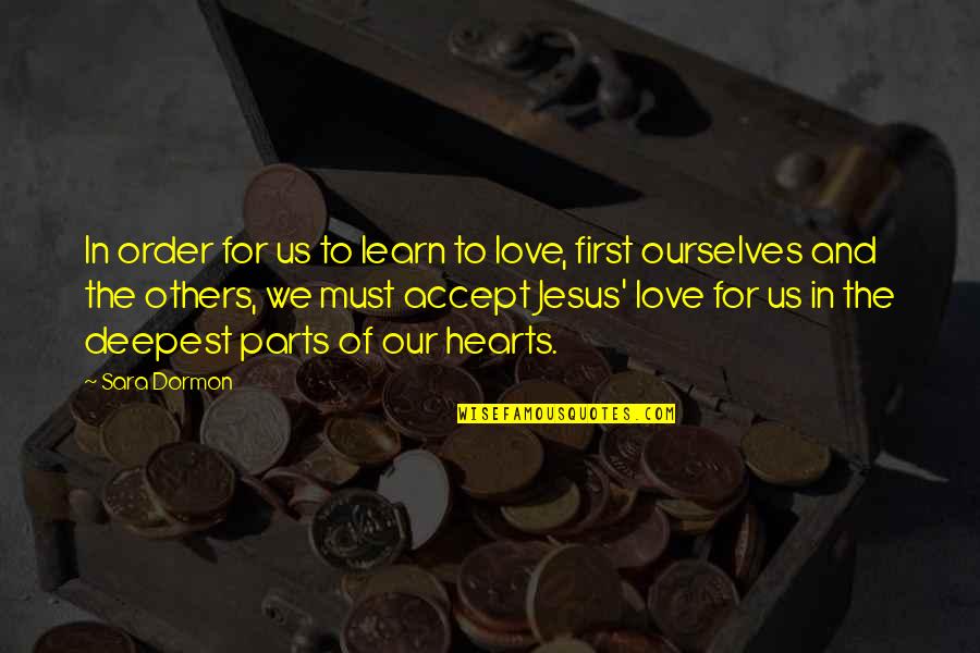 Deepest Christian Quotes By Sara Dormon: In order for us to learn to love,