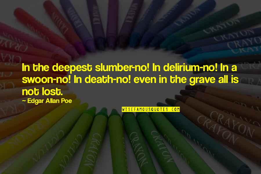 Deepest Death Quotes By Edgar Allan Poe: In the deepest slumber-no! In delirium-no! In a