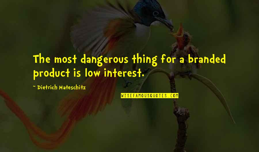 Deepest Feelings Quotes By Dietrich Mateschitz: The most dangerous thing for a branded product