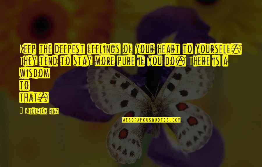 Deepest Feelings Quotes By Frederick Lenz: Keep the deepest feelings of your heart to