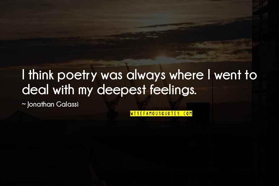 Deepest Feelings Quotes By Jonathan Galassi: I think poetry was always where I went