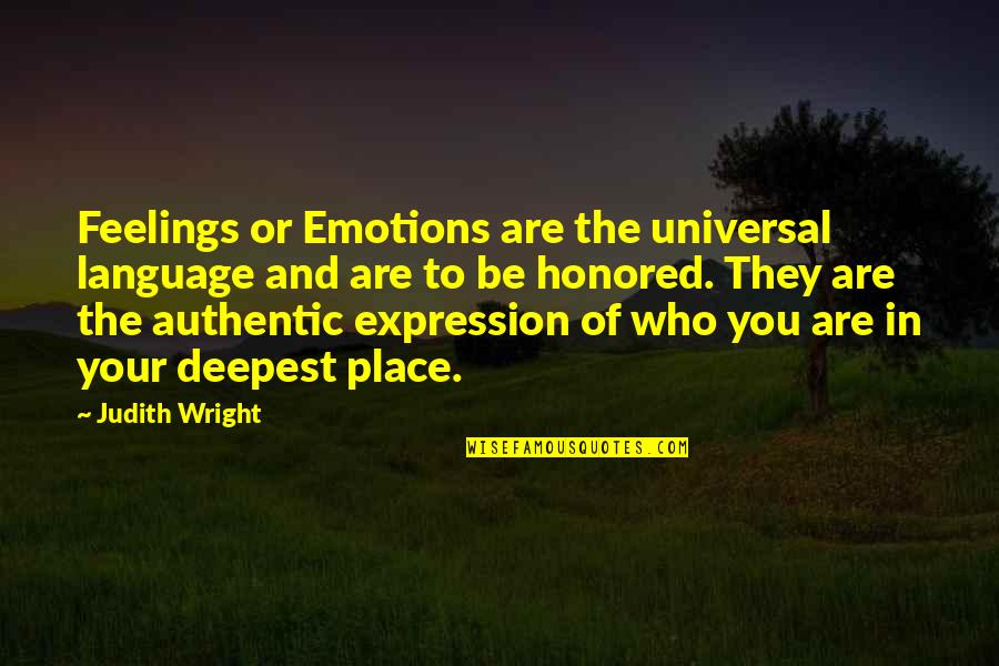 Deepest Feelings Quotes By Judith Wright: Feelings or Emotions are the universal language and
