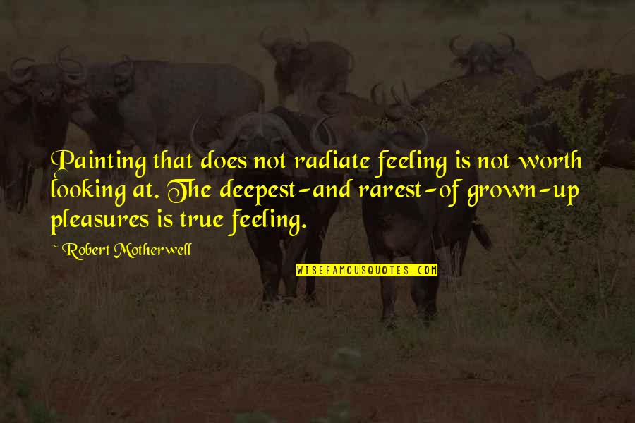 Deepest Feelings Quotes By Robert Motherwell: Painting that does not radiate feeling is not