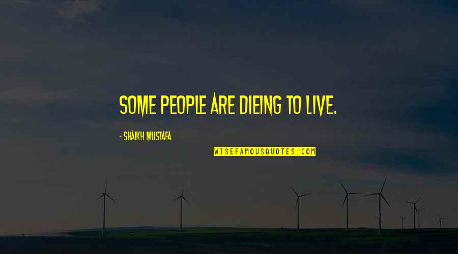 Deepest Feelings Quotes By Shaikh Mustafa: SOME people are dieing to LIVE.