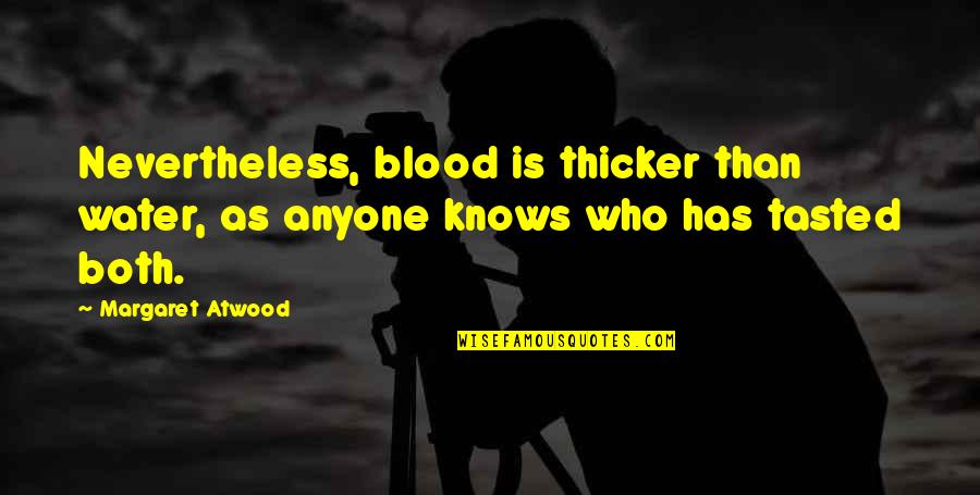 Deepest Friendship Quotes By Margaret Atwood: Nevertheless, blood is thicker than water, as anyone