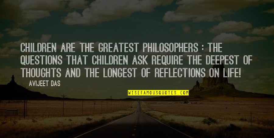 Deepest Life Quotes By Avijeet Das: Children are the greatest philosophers : the questions