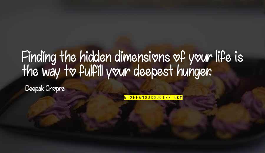 Deepest Life Quotes By Deepak Chopra: Finding the hidden dimensions of your life is