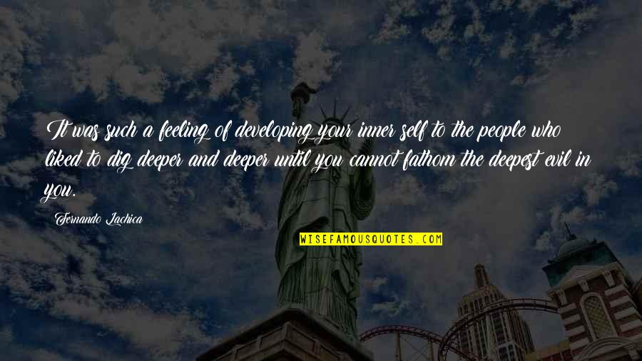 Deepest Life Quotes By Fernando Lachica: It was such a feeling of developing your