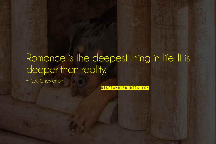 Deepest Life Quotes By G.K. Chesterton: Romance is the deepest thing in life. It