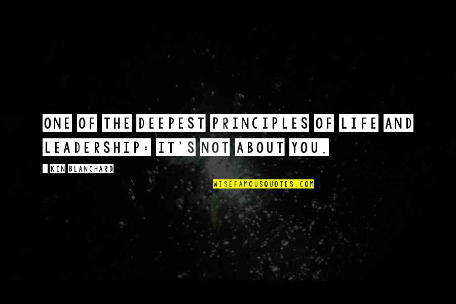 Deepest Life Quotes By Ken Blanchard: One of the deepest principles of life and