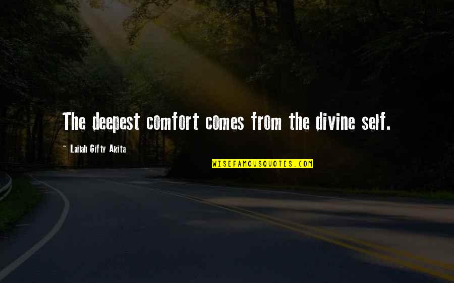 Deepest Life Quotes By Lailah Gifty Akita: The deepest comfort comes from the divine self.