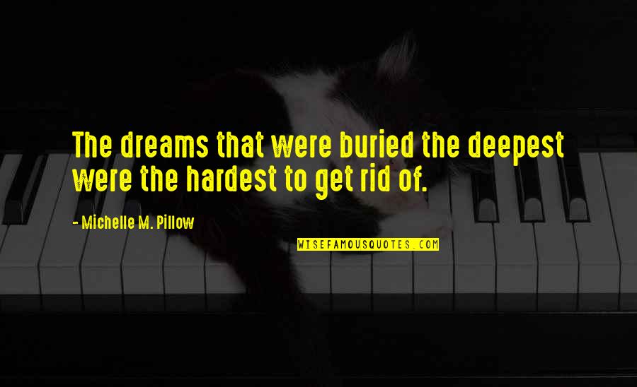 Deepest Life Quotes By Michelle M. Pillow: The dreams that were buried the deepest were