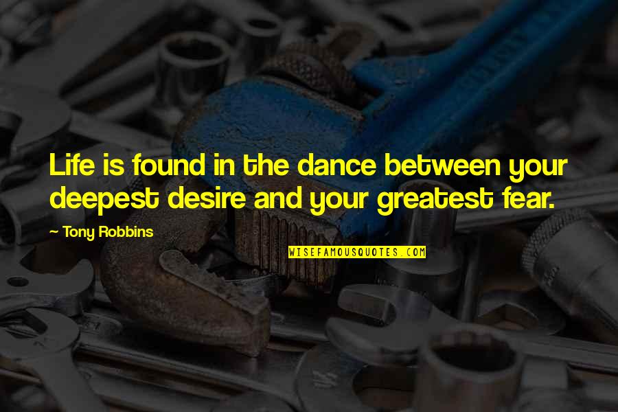Deepest Life Quotes By Tony Robbins: Life is found in the dance between your
