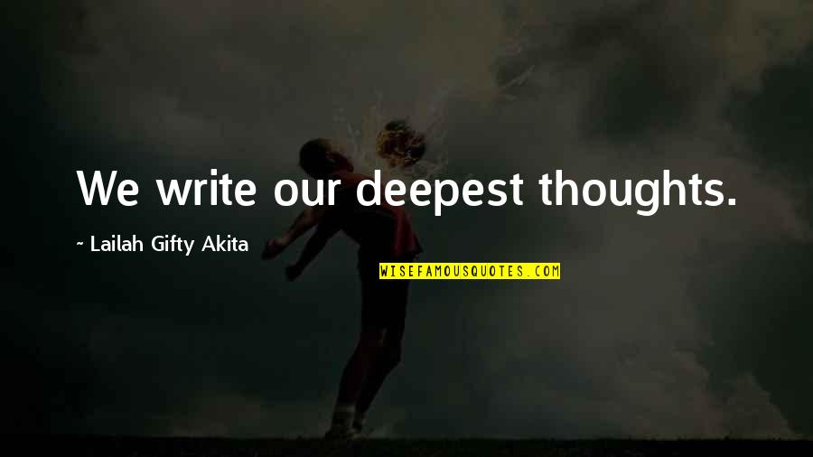 Deepest Thoughts Quotes By Lailah Gifty Akita: We write our deepest thoughts.