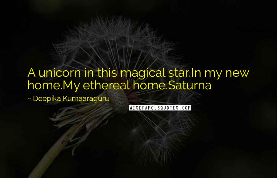 Deepika Kumaaraguru quotes: A unicorn in this magical star.In my new home.My ethereal home.Saturna