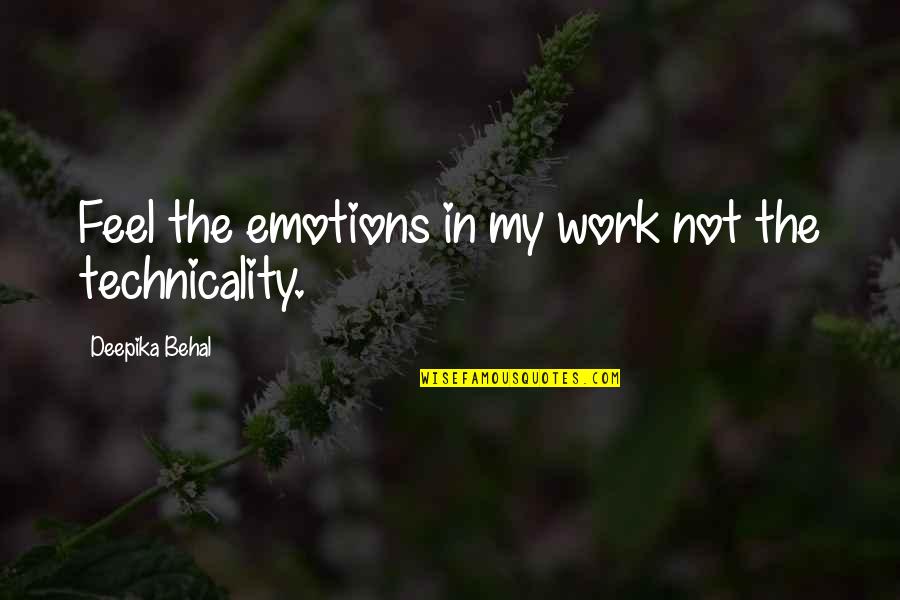 Deepika Quotes By Deepika Behal: Feel the emotions in my work not the