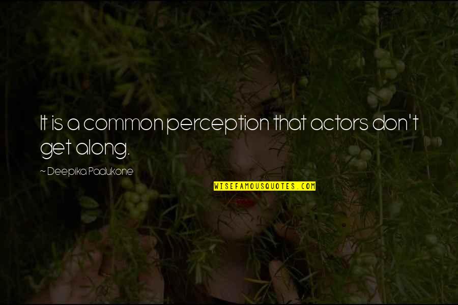 Deepika Quotes By Deepika Padukone: It is a common perception that actors don't