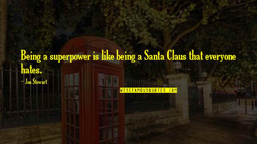 Deeping St Quotes By Jon Stewart: Being a superpower is like being a Santa